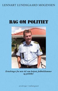 Bag om politiet : erindringer fra min tid som betjent, fodbolddommer og politiker