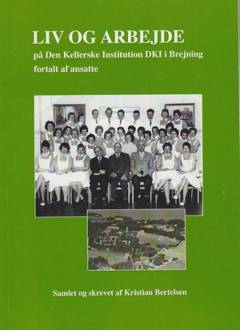 Liv og arbejde på Den Kellerske Institution DKI i Brejning