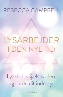 Lysarbejder i den nye tid : lyt til din sjæls kalden, og spred dit indre lys