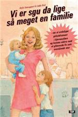 Vi er sgu da lige så meget en familie : om at undslippe gidseldramaet i hjørnesofaen og komme videre med et glimrende liv som enestående mor