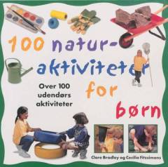 100 naturaktiviteter for børn : over 100 udendørs aktiviteter