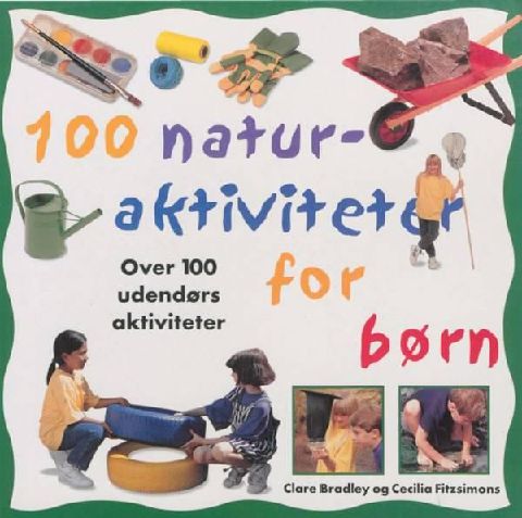 100 naturaktiviteter for børn : over 100 udendørs aktiviteter