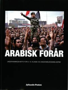 Arabisk forår : undervisningshæfte for 8.-10. klasse og ungdomsuddannelserne