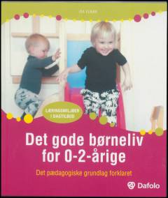 Det gode børneliv for 0-2-årige : det pædagogiske grundlag forklaret
