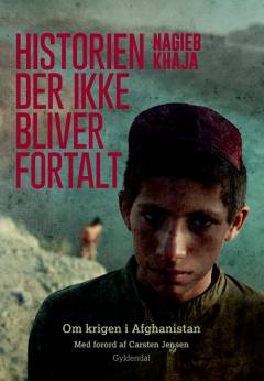 Historien der ikke bliver fortalt : om krigen i Afghanistan