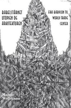 Babelstårnet - utopien og arkitekturen : fra Babylon til World Trade Center