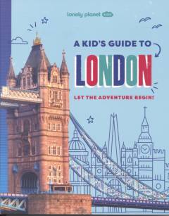 A kid's guide to London : let the adventure begin!