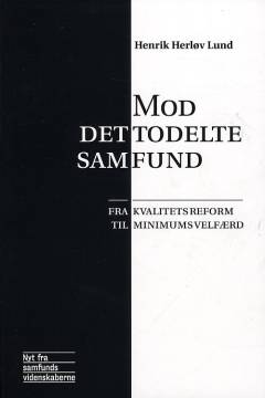 Mod det todelte samfund : fra kvalitetsreform til minimumsvelfærd?