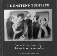 I kunstens tjeneste : Vejle Kunstforening - historie og mennesker