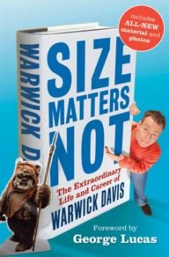 Size matters not : The extraordinary life and career of Warwick Davis