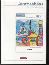 Hus : om arkitektur i indskolingen -- Lærerens håndbog