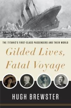 Gilded lives, fatal voyage : the Titanicś first-class passengers and their world