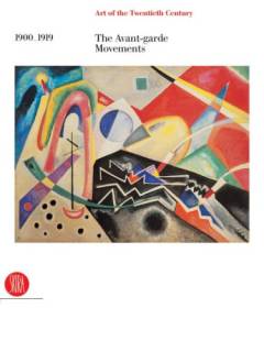 Art of the twentieth century. Volume 1 : 1900-1919 : the avant-garde movements