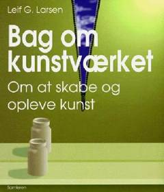 Bag om kunstværket : om at skabe og opleve kunst