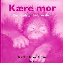 Kære mor : den bedste i hele verden!