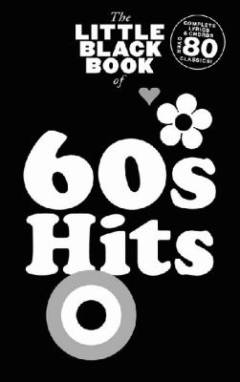 The little black book of 60s hits : complete lyrics & chords, over 80 classics!