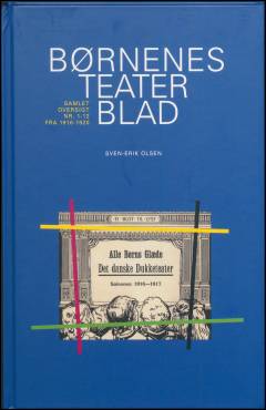 Alfred Jacobsen og Børnenes Teaterblad : samlet kommenteret gengivelse af Børnenes Teaterblad nr. 1 til nr. 12 fra 1916-1920 med tilhørende prislister, kataloger og bilag udgivet af Alfred Jacobsen