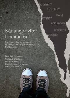 Når unge flytter hjemmefra : Om bevægelser, udfordringer og muligheder i unges overgange til voksenlivet