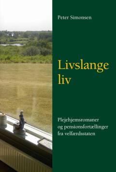 Livslange liv : plejehjemsromaner og pensionsfortællinger fra velfærdsstaten