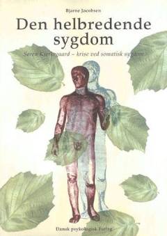Den helbredende sygdom : Søren Kierkegaard - krise ved somatisk sygdom