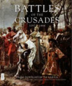 Battles of the crusades : 1097-1444 : from Dorylaeum to Varna