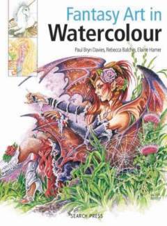 Fantasy art in watercolour : painting fairies, dragons, unicorns & angels