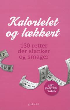 Kalorielet og lækkert : 130 retter der slanker og smager