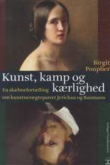 Kunst, kamp og kærlighed : en skæbnefortælling om kunstnerægteparret Jerichau og Baumann : romanbiografi