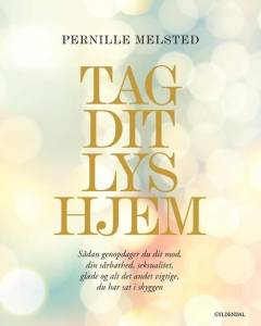 Tag dit lys hjem : sådan genopdager du dit mod, din sårbarhed, seksualitet, glæde og alt det andet vigtige du har sat i skyggen