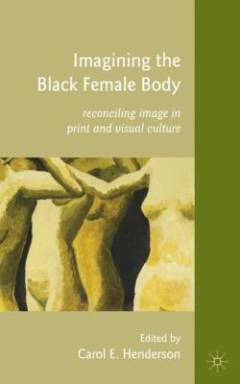 Imagining the black female body : reconciling image in print and visual culture