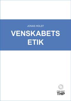Venskabets etik : en antik-moderne idéhistorie