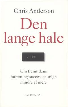 Den lange hale : om fremtidens forretningssucces: at sælge mindre af mere