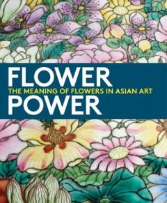 Flower power : the meaning of flowers in Asian art
