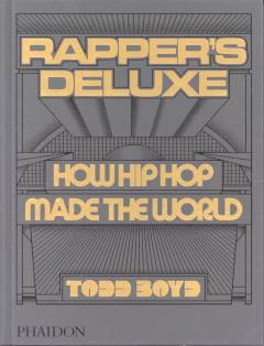 Rapper's deluxe : how hip hop made the world