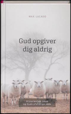 Gud opgiver dig aldrig : historien om Jakob og Guds ufattelige nåde