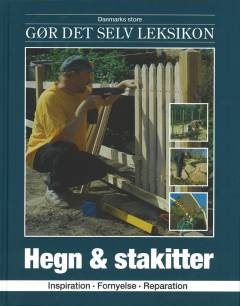 Danmarks store gør det selv leksikon. Bind 23 : Hegn & stakitter