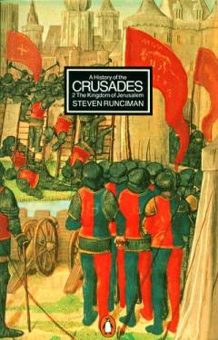 A history of the crusades. Volume 2 : The kingdom of Jerusalem : and the Frankish east 1100-1187