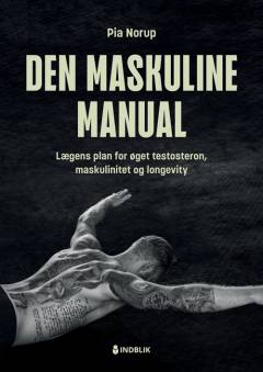 Den maskuline manual : lægens plan for øget testosteron, maskulinitet og longevity