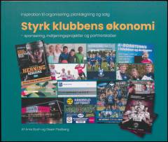 Styrk klubbens økonomi : sponsering, indtjeningsprojekt og partnerskab : inspiration til organisering, planlægning og salg