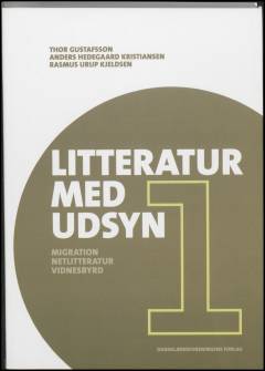 Litteratur med udsyn : globale perspektiver i danskundervisningen. Bind 1 : Migration, netlitteratur, vidnesbyrd