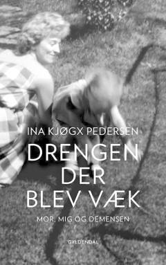 Drengen, der blev væk : mor, mig og demensen