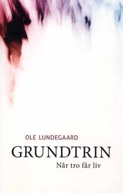 Grundtrin : når tro får liv