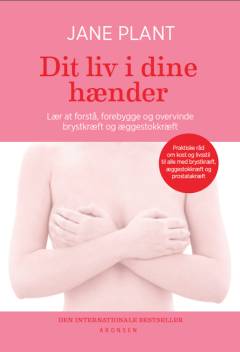 Dit liv i dine hænder : lær at forstå, forebygge og overvinde brystkræft og æggestokkræft : praktiske råd om kost og livsstil til alle med brystkræft, æggestokkræft og andre kræftformer