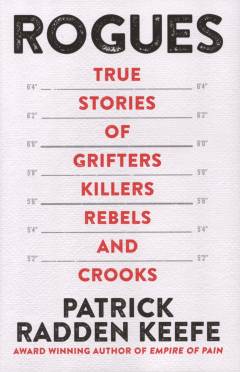 Rogues : true stories of grifters, killers, rebels and crooks