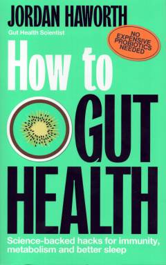 How to gut health : science-backed hacks for immunity, metabolism and better sleep
