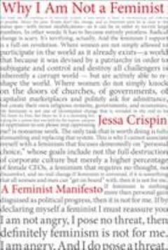 Why I am not a feminist : a feminist manifesto