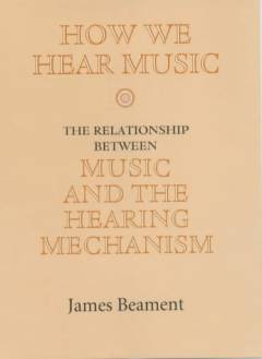 How we hear music : the relationship between music and the hearing mechanism