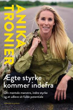 Ægte styrke kommer indefra : om mentale mønstre, indre styrke og at udleve sit fulde potentiale