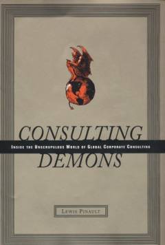Consulting demons : inside the unscrupulous world of global corporate consulting