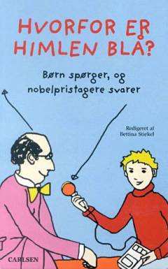 Hvorfor er himlen blå? : børn spørger og nobelpristagere svarer
